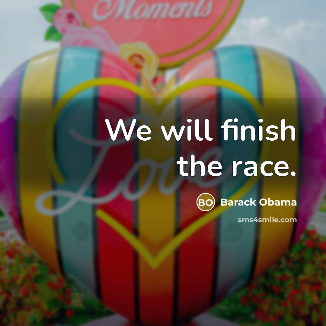 “We will finish the race.…” quote by Barack Obama