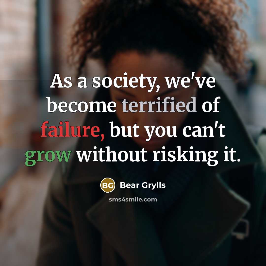 “As a society, we've become terrified of failure, but you…” quote by Bear Grylls