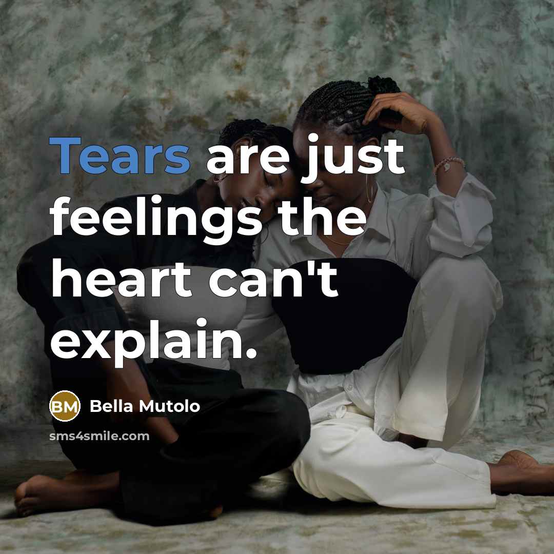 “Tears are just feelings the heart can't explain.…” quote by Bella Mutolo