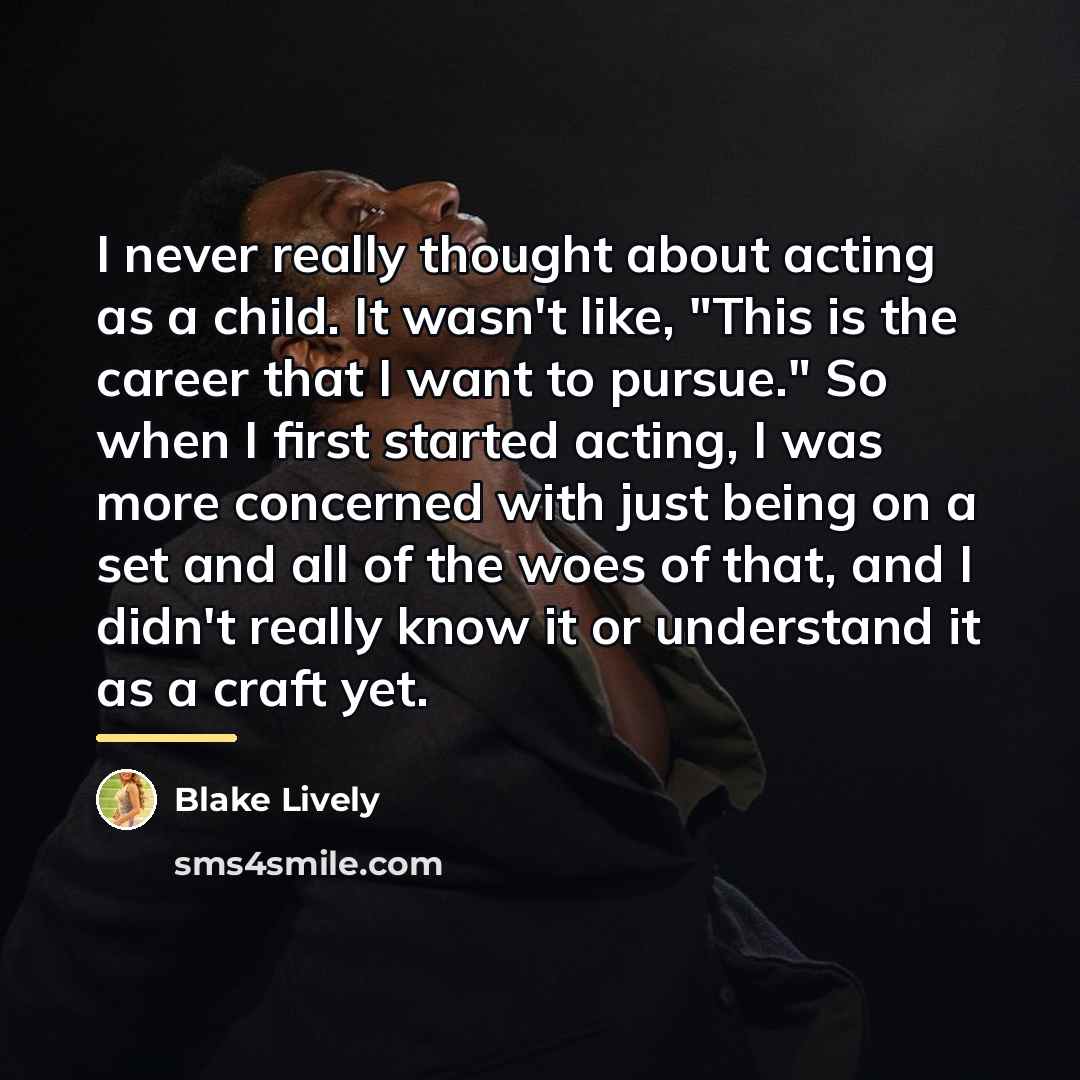 “I never really thought about acting as a child. It…” quote by Blake Lively