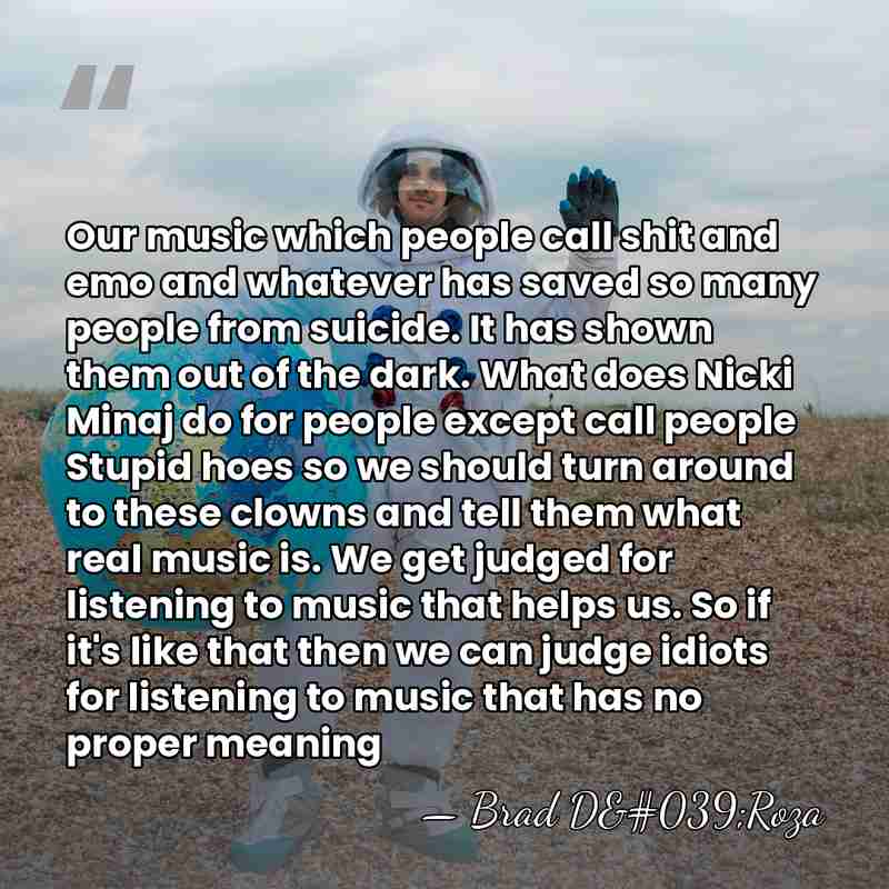 Our music which people call shit and emo and whatever has saved&hellip; - Brad D'Roza