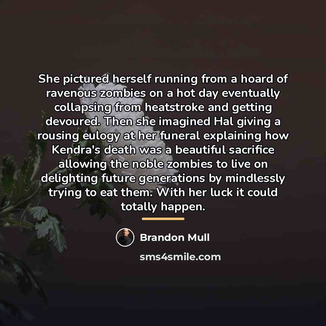 “She pictured herself running from a hoard of ravenous zombies…” quote by Brandon Mull