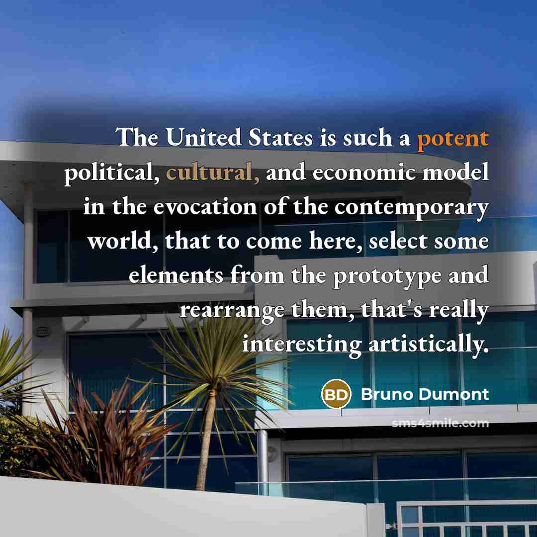 “The United States is such a potent political, cultural, and…” quote by Bruno Dumont