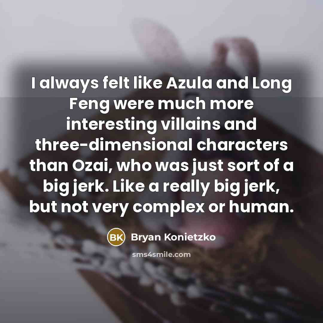 “I always felt like Azula and Long Feng were much…” quote by Bryan Konietzko