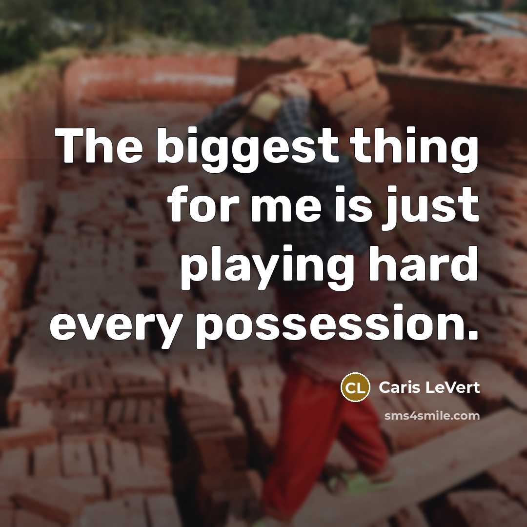 “The biggest thing for me is just playing hard every…” quote by Caris LeVert