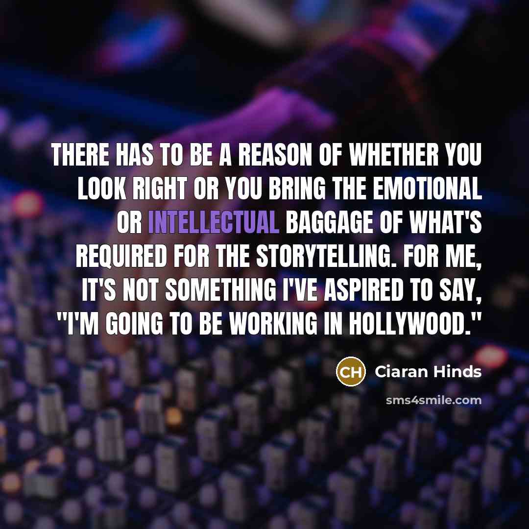 “There has to be a reason of whether you look…” quote by Ciaran Hinds