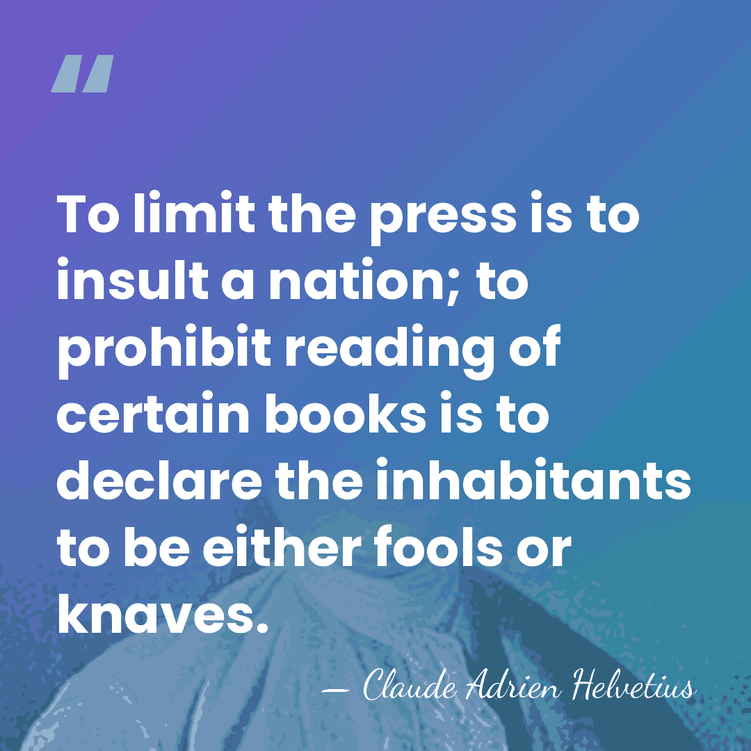 To limit the press is to insult a nation; to prohibit reading&hellip; - Claude Adrien Helvetius