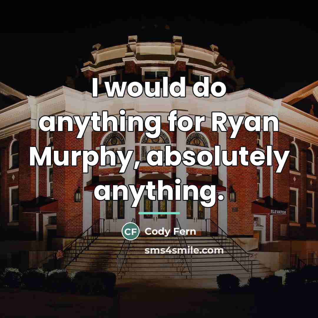 “I would do anything for Ryan Murphy, absolutely anything.…” quote by Cody Fern