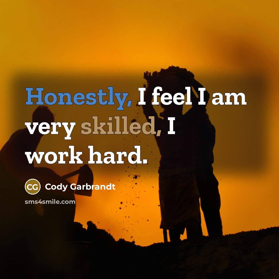 “Honestly, I feel I am very skilled, I work hard.…” quote by Cody Garbrandt