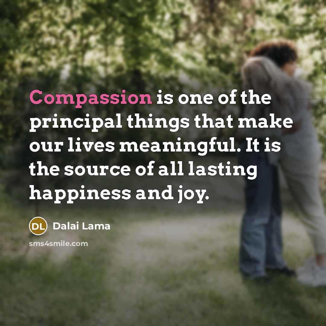 “Compassion is one of the principal things that make our…” quote by Dalai Lama