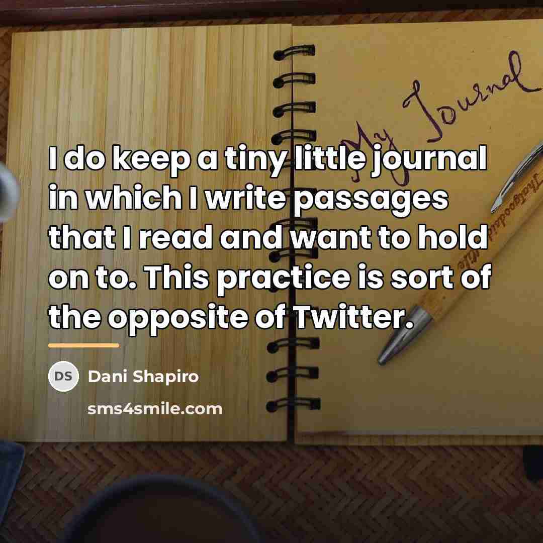 “I do keep a tiny little journal in which I…” quote by Dani Shapiro