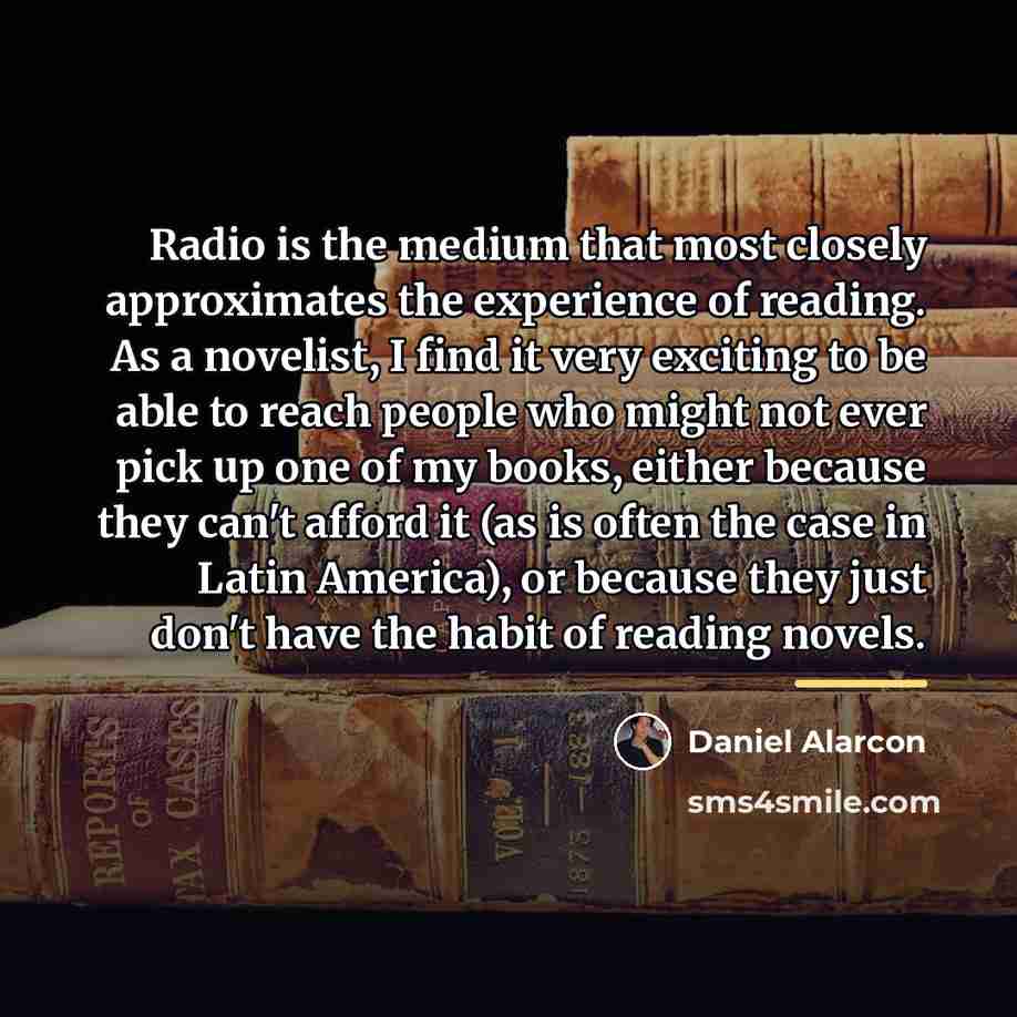 “Radio is the medium that most closely approximates the experience…” quote by Daniel Alarcon