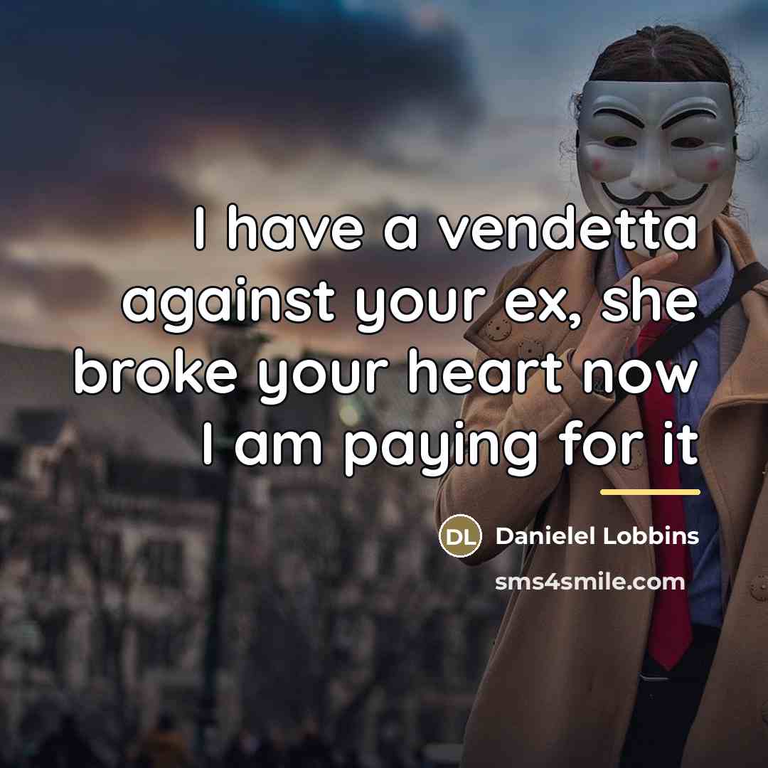 “I have a vendetta against your ex, she broke your…” quote by Danielel Lobbins