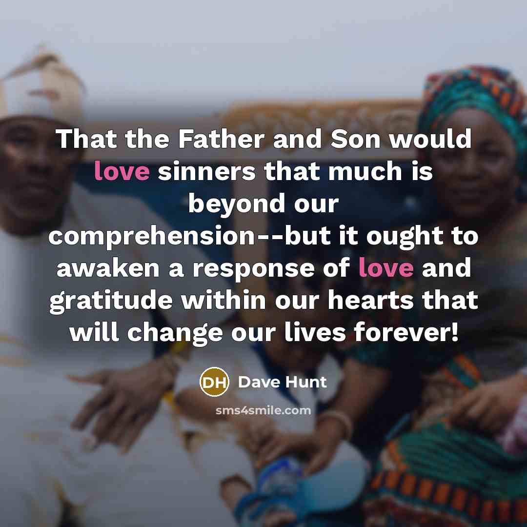 “That the Father and Son would love sinners that much…” quote by Dave Hunt