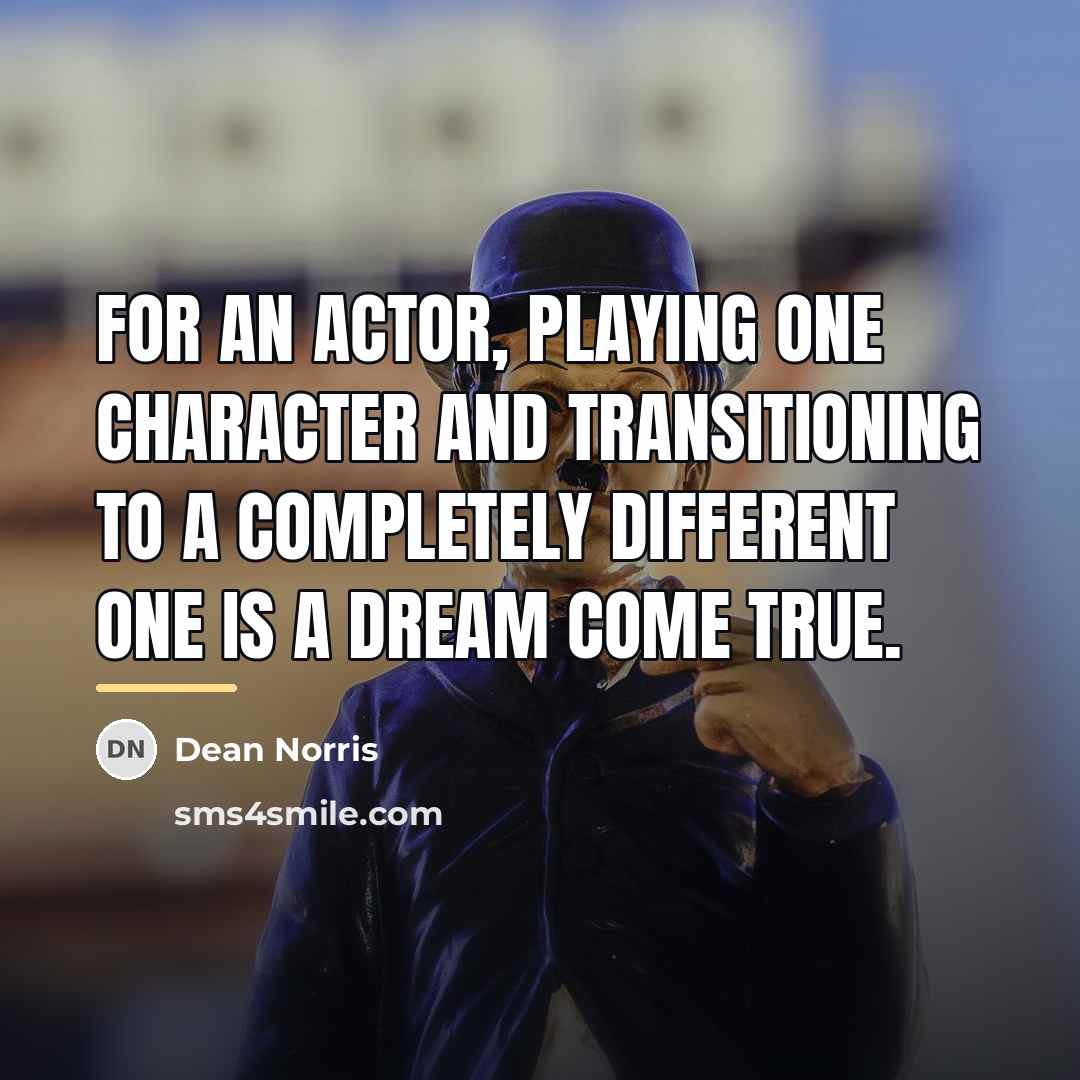 “For an actor, playing one character and transitioning to a…” quote by Dean Norris