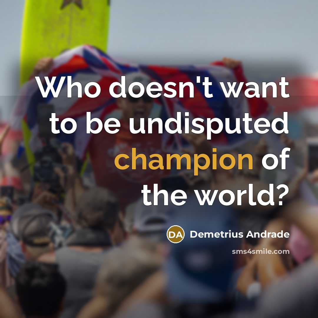 “Who doesn't want to be undisputed champion of the world?…” quote by Demetrius Andrade