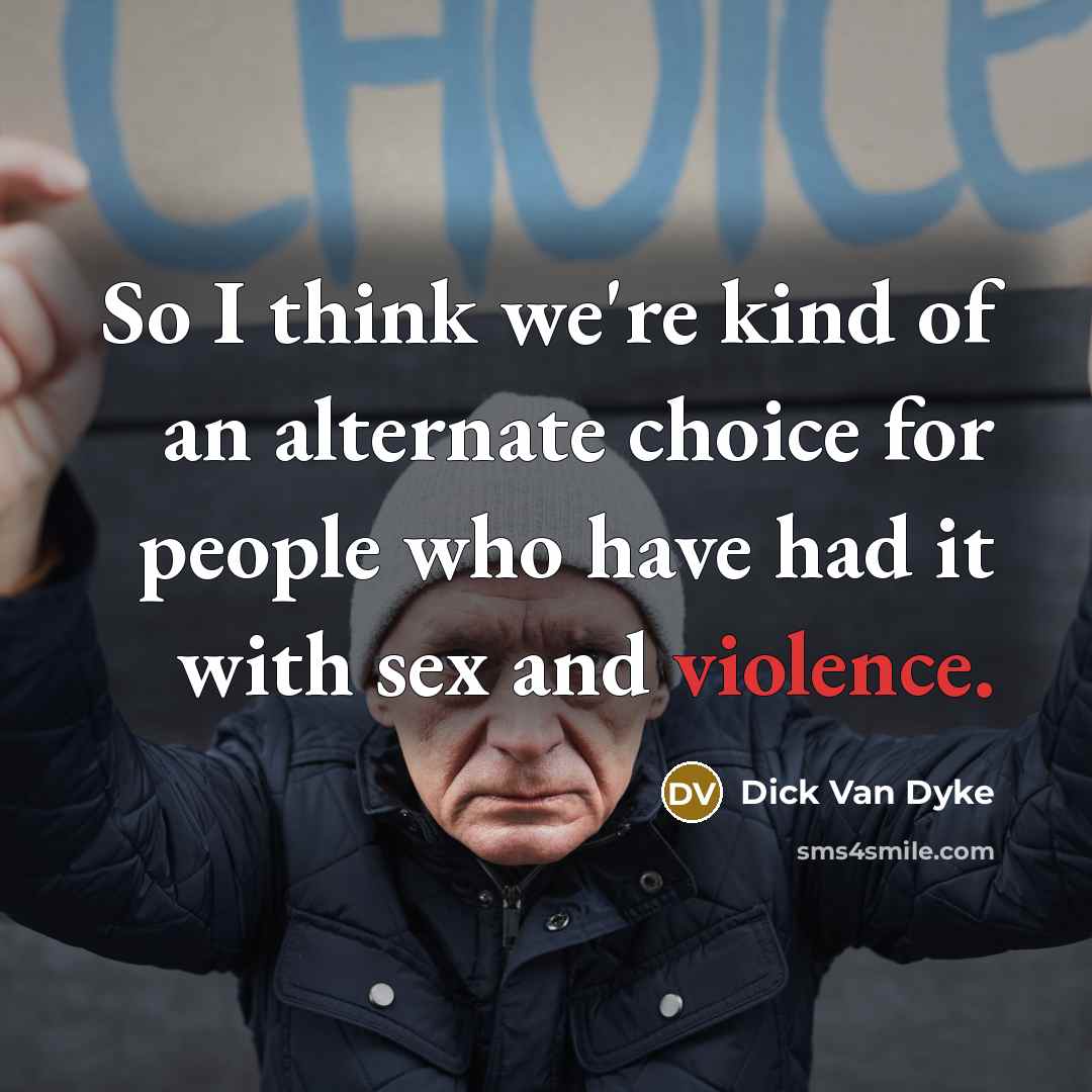 “So I think we're kind of an alternate choice for…” quote by Dick Van Dyke