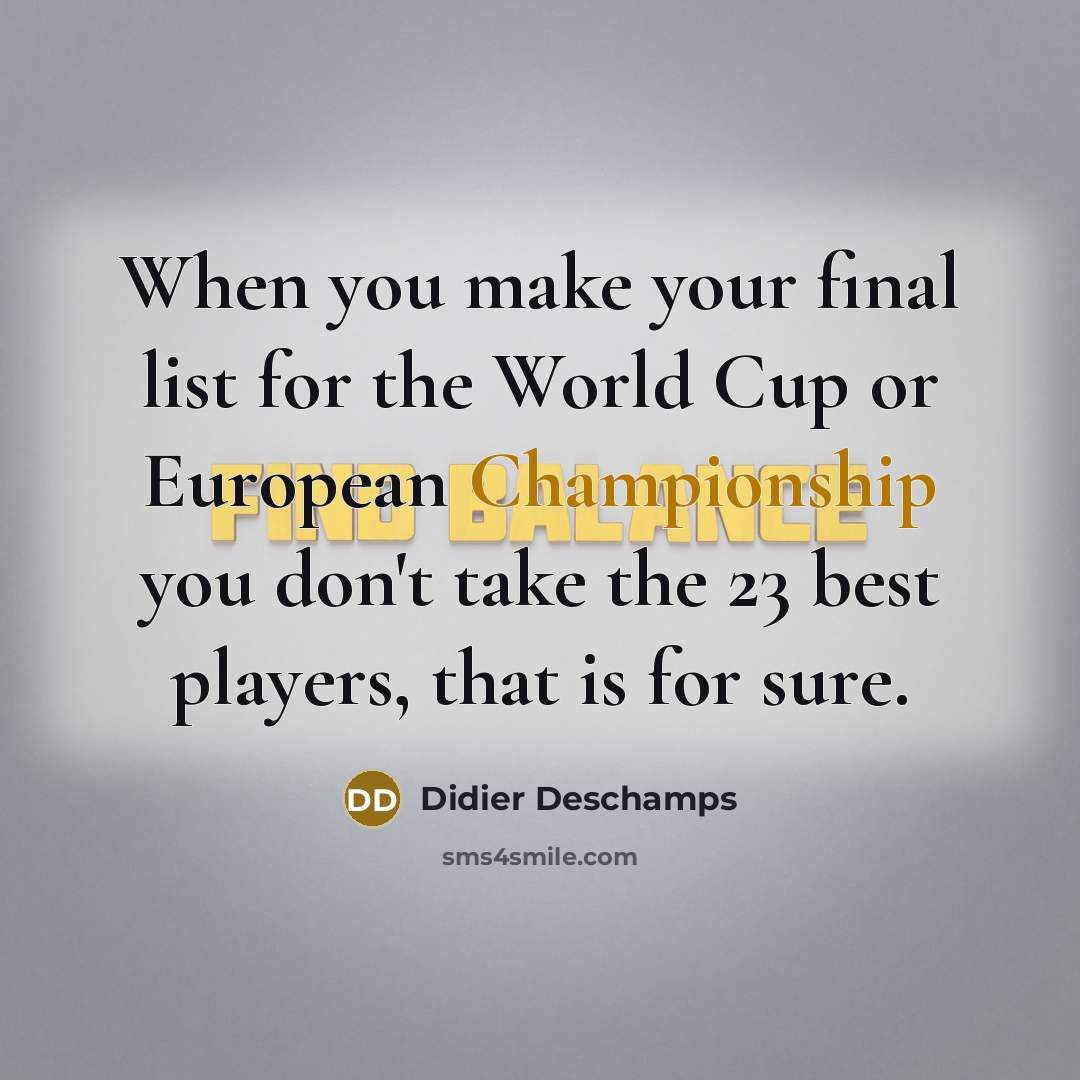 “When you make your final list for the World Cup…” quote by Didier Deschamps