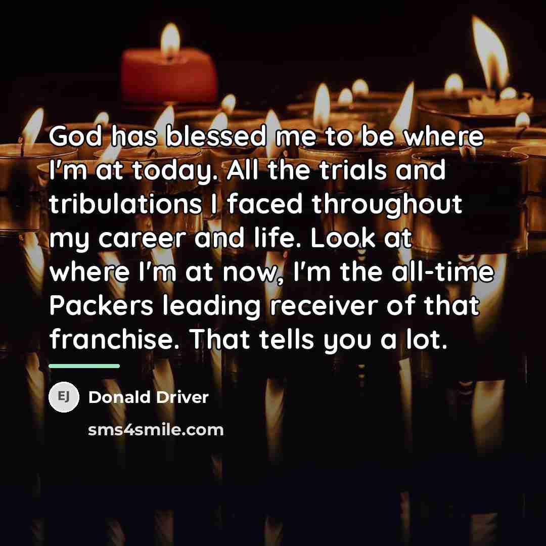 “God has blessed me to be where I'm at today.…” quote by Donald Driver