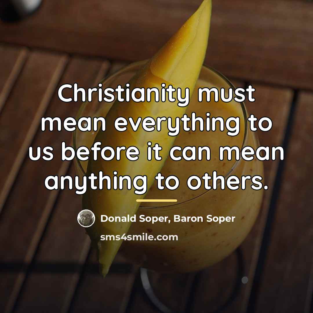 “Christianity must mean everything to us before it can mean…” quote by Donald Soper, Baron Soper