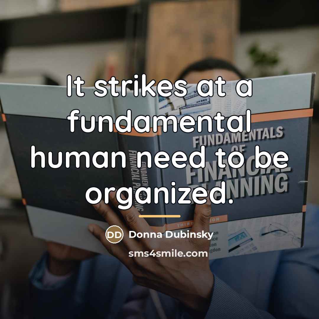 “It strikes at a fundamental human need to be organized.…” quote by Donna Dubinsky