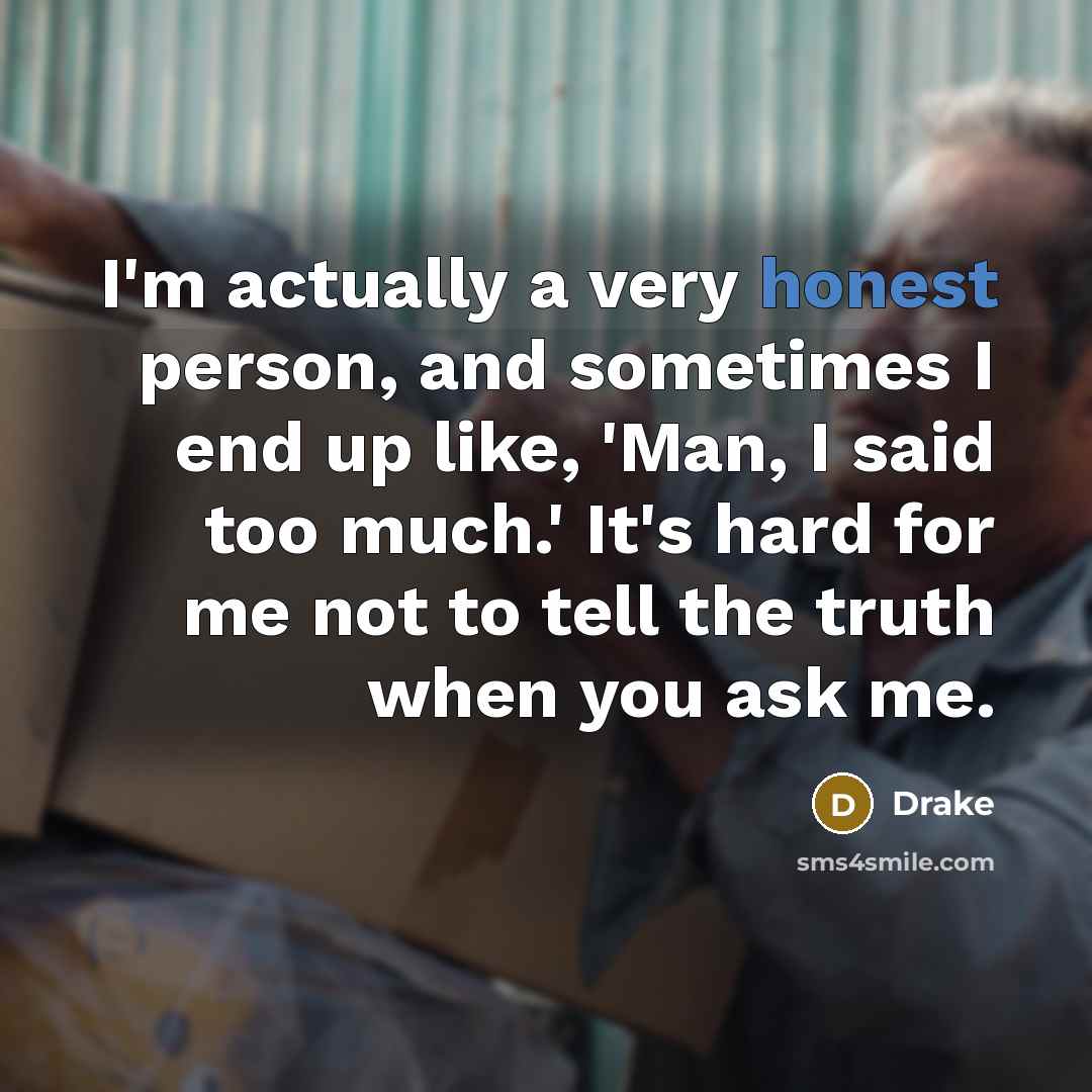“I'm actually a very honest person, and sometimes I end…” quote by Drake