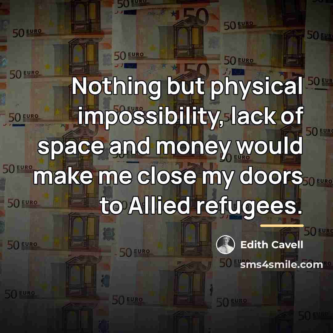 “Nothing but physical impossibility, lack of space and money would…” quote by Edith Cavell
