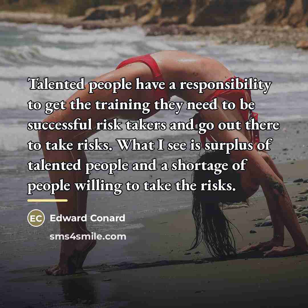 “Talented people have a responsibility to get the training they…” quote by Edward Conard