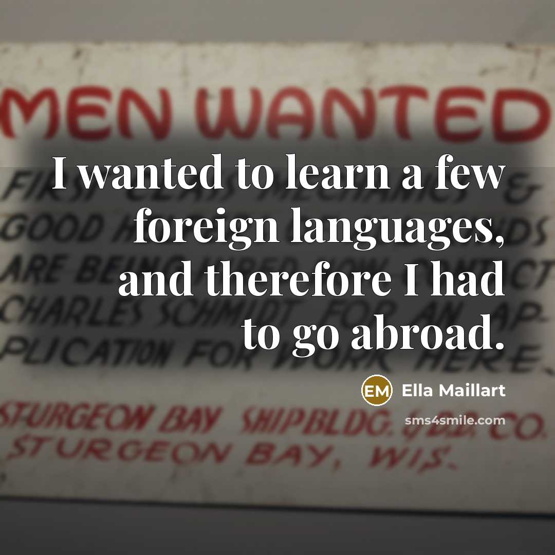 “I wanted to learn a few foreign languages, and therefore…” quote by Ella Maillart
