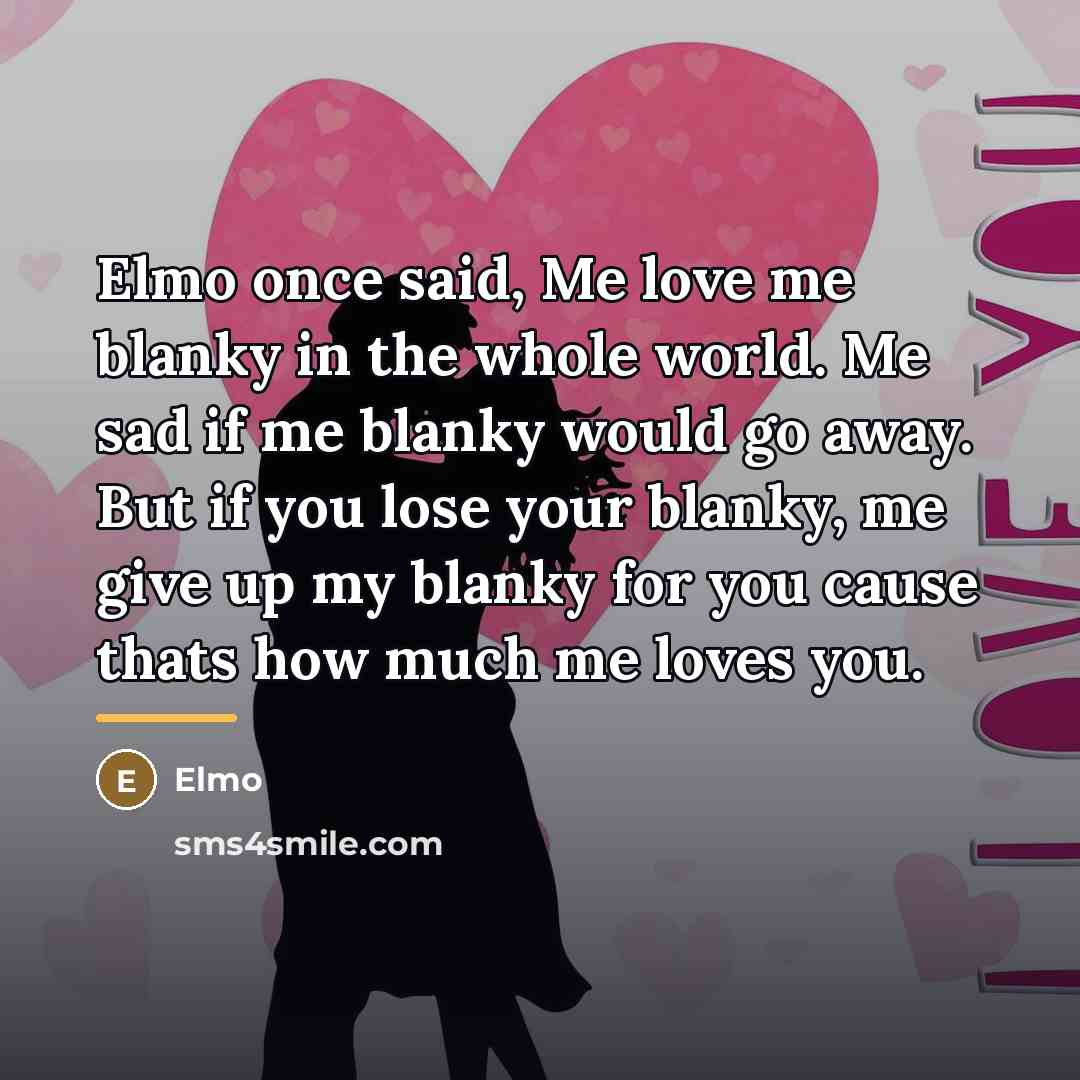 “Elmo once said, Me love me blanky in the whole…” quote by Elmo