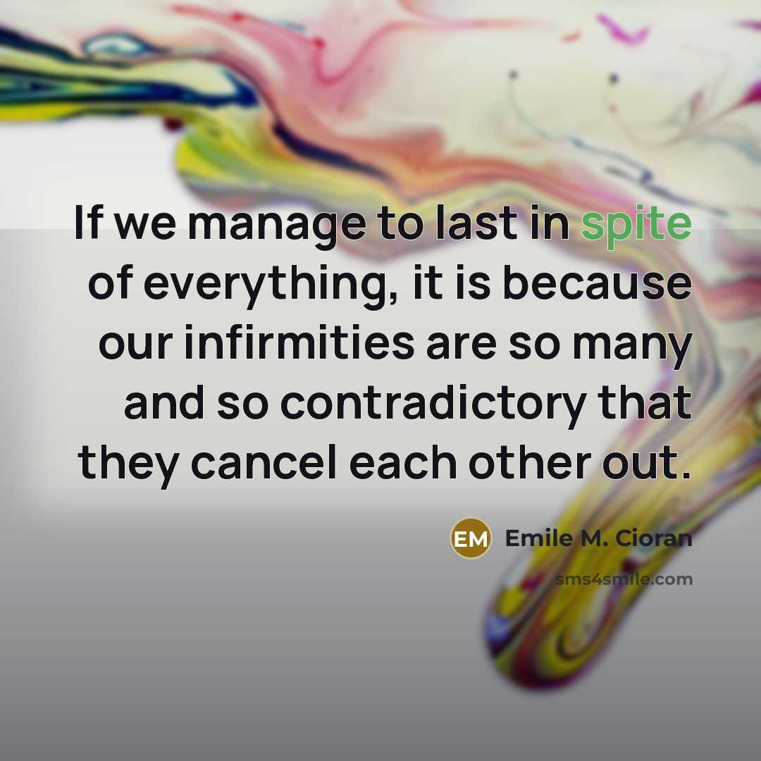 “If we manage to last in spite of everything, it…” quote by Emile M. Cioran