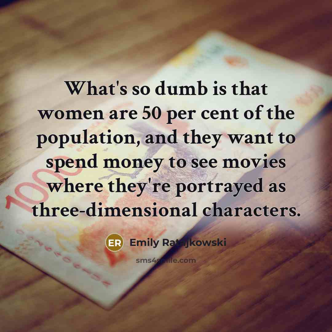 “What's so dumb is that women are 50 per cent…” quote by Emily Ratajkowski
