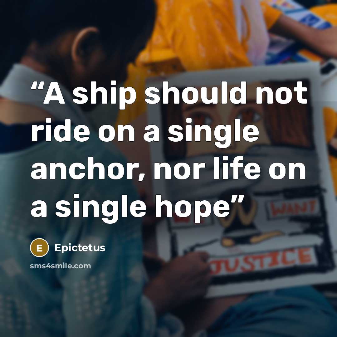 “A ship should not ride on a single anchor, nor life on a single hope” quote by Epictetus