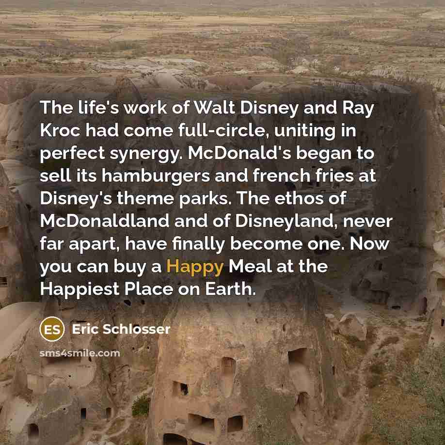 “The life's work of Walt Disney and Ray Kroc had…” quote by Eric Schlosser