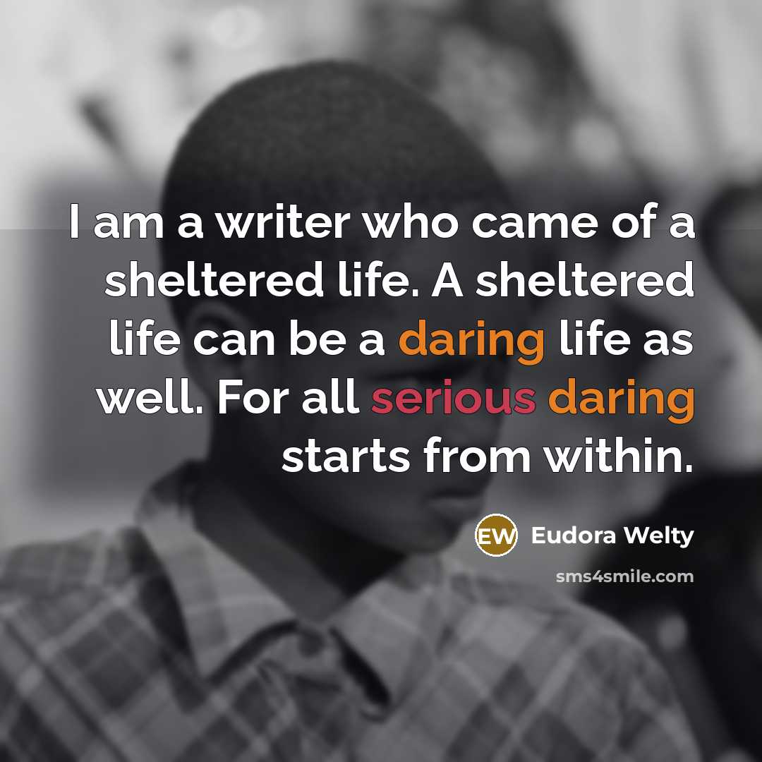 “I am a writer who came of a sheltered life.…” quote by Eudora Welty