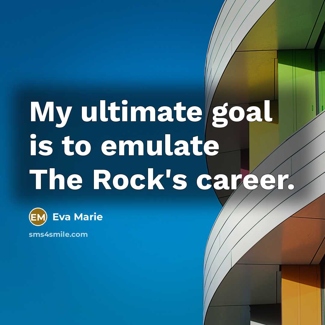 “My ultimate goal is to emulate The Rock's career.…” quote by Eva Marie