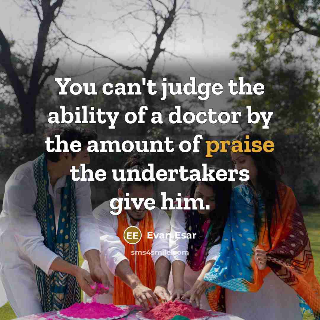 “You can't judge the ability of a doctor by the…” quote by Evan Esar