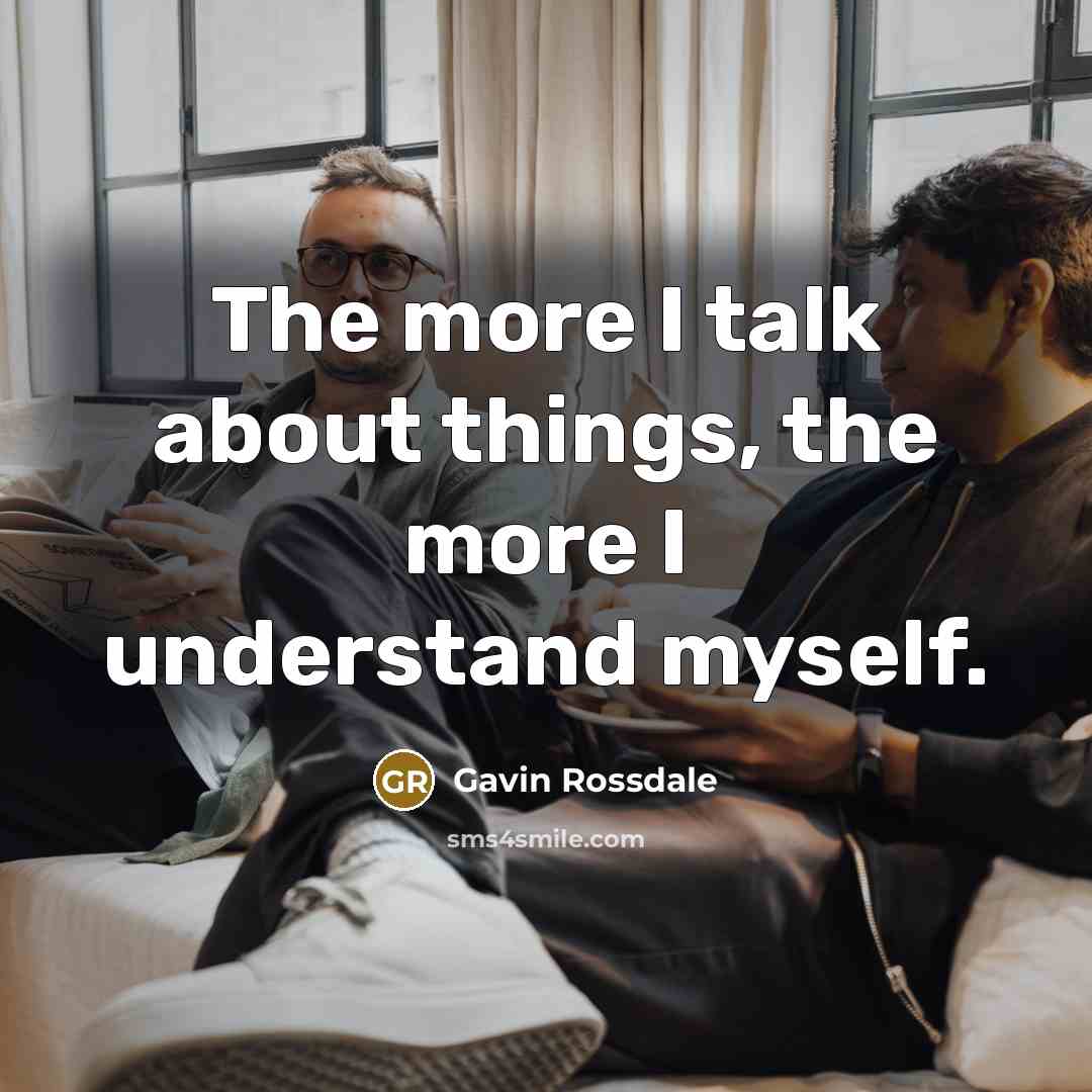 “The more I talk about things, the more I understand…” quote by Gavin Rossdale