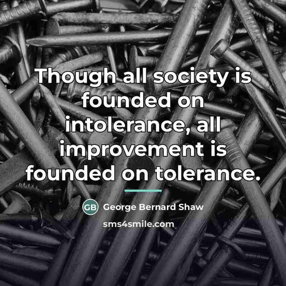 “Though all society is founded on intolerance, all improvement is…” quote by George Bernard Shaw