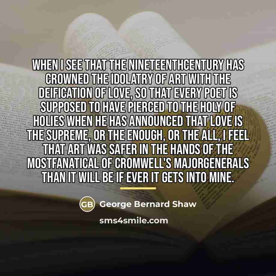 “When I see that the nineteenthcentury has crowned the idolatry…” quote by George Bernard Shaw