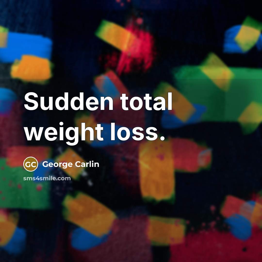 “Sudden total weight loss.…” quote by George Carlin