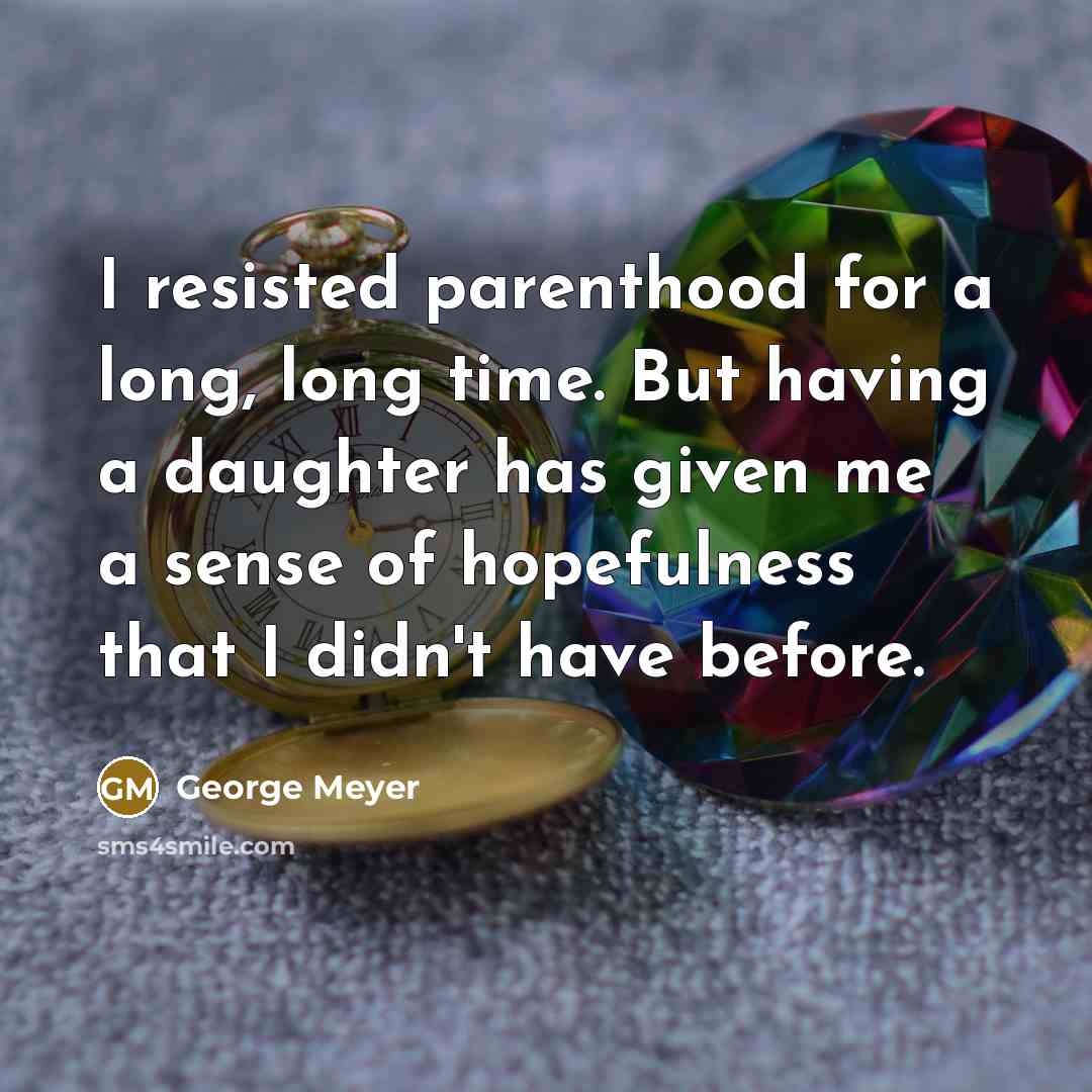 “I resisted parenthood for a long, long time. But having…” quote by George Meyer