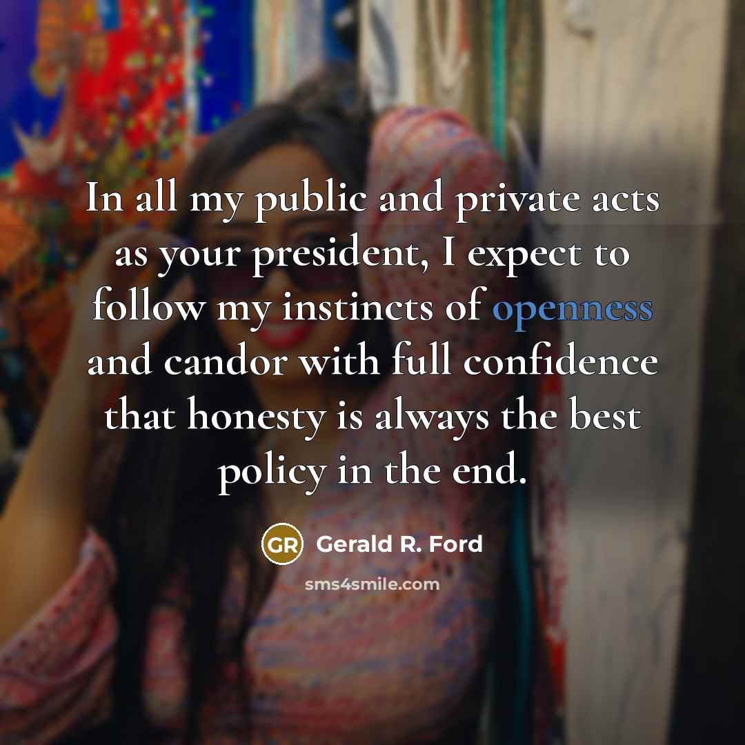 “In all my public and private acts as your president,…” quote by Gerald R. Ford