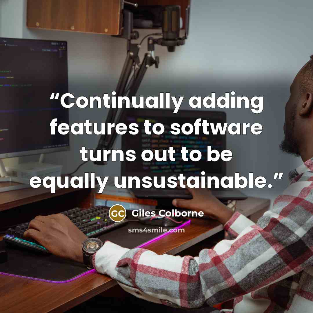 “Continually adding features to software turns out to be equally unsustainable.” quote by Giles Colborne