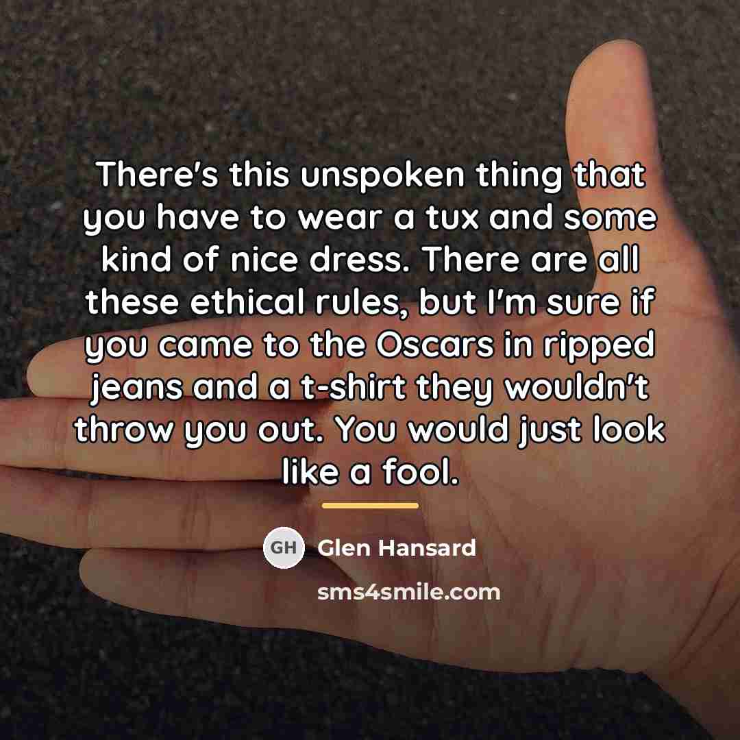 “There's this unspoken thing that you have to wear a…” quote by Glen Hansard