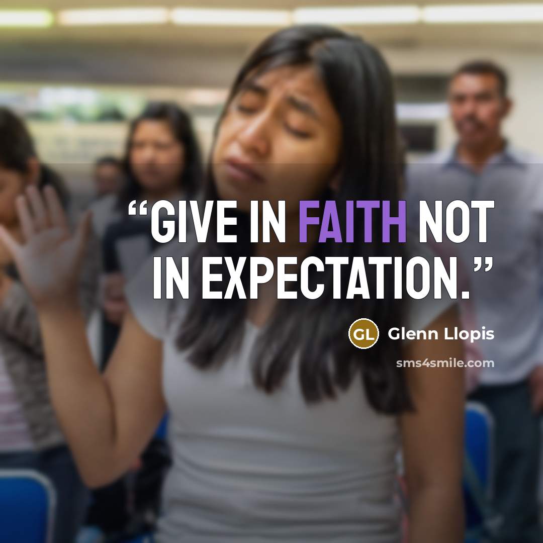 “Give in faith not in expectation.” quote by Glenn Llopis