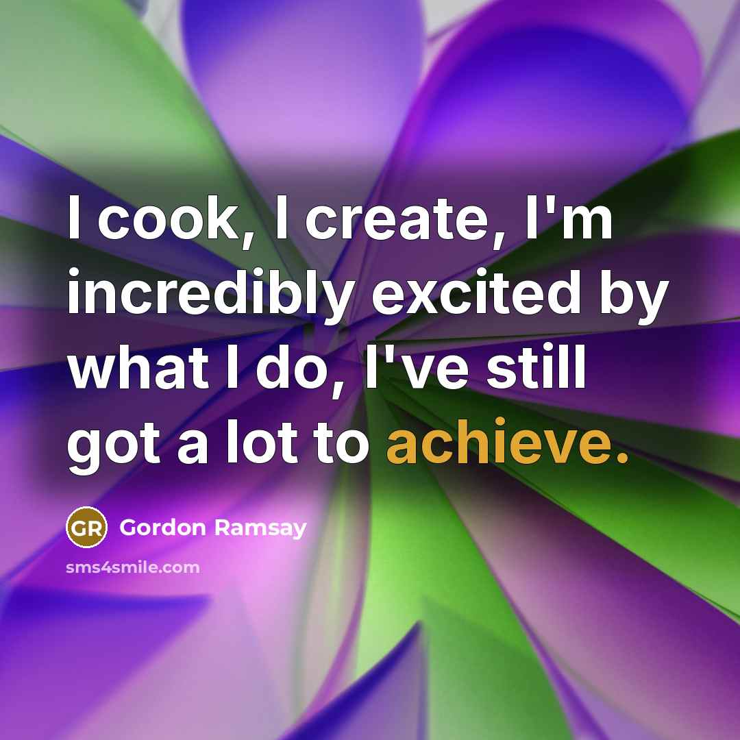 “I cook, I create, I'm incredibly excited by what I…” quote by Gordon Ramsay