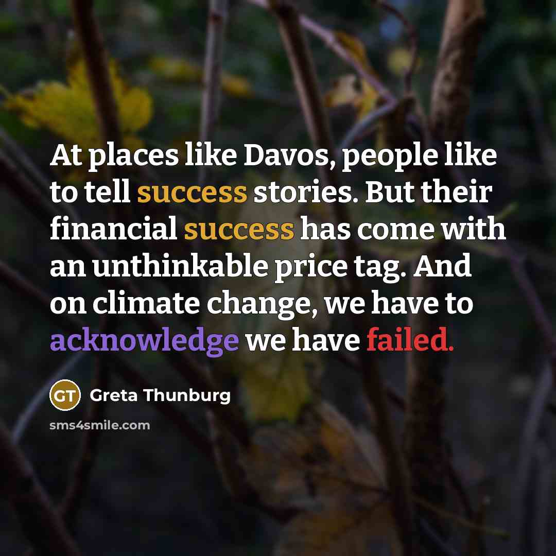 “At places like Davos, people like to tell success stories.…” quote by Greta Thunburg