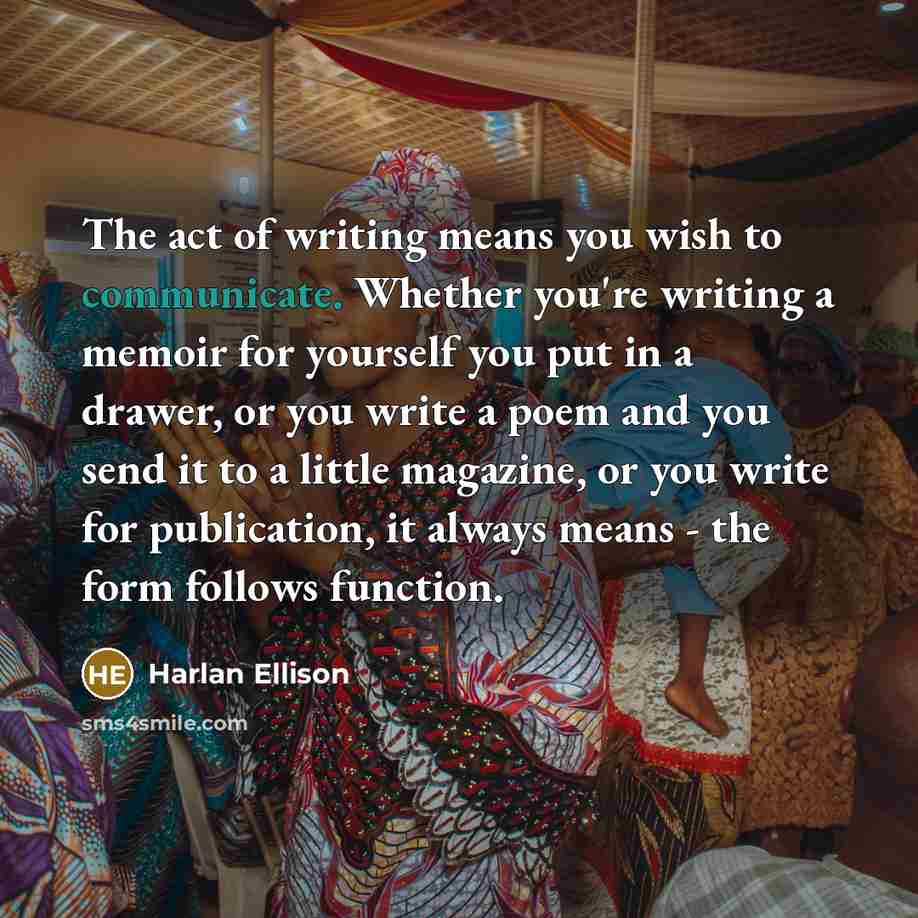 “The act of writing means you wish to communicate. Whether…” quote by Harlan Ellison