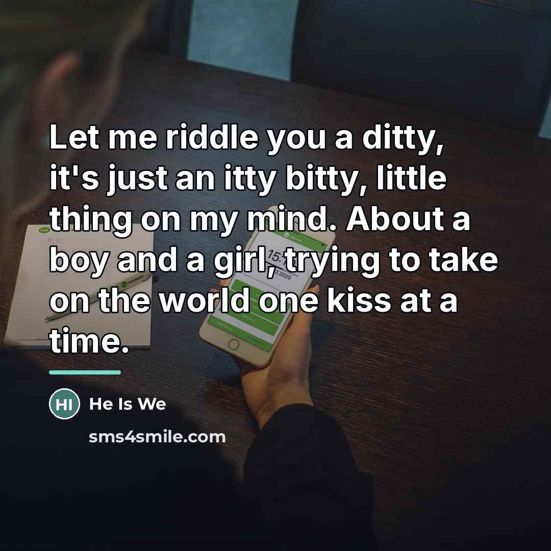 “Let me riddle you a ditty, it's just an itty…” quote by He Is We